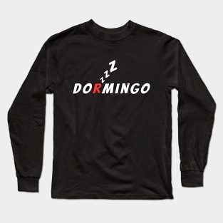 DORMINGO (Spanish mix of Domingo and Dormir) Long Sleeve T-Shirt